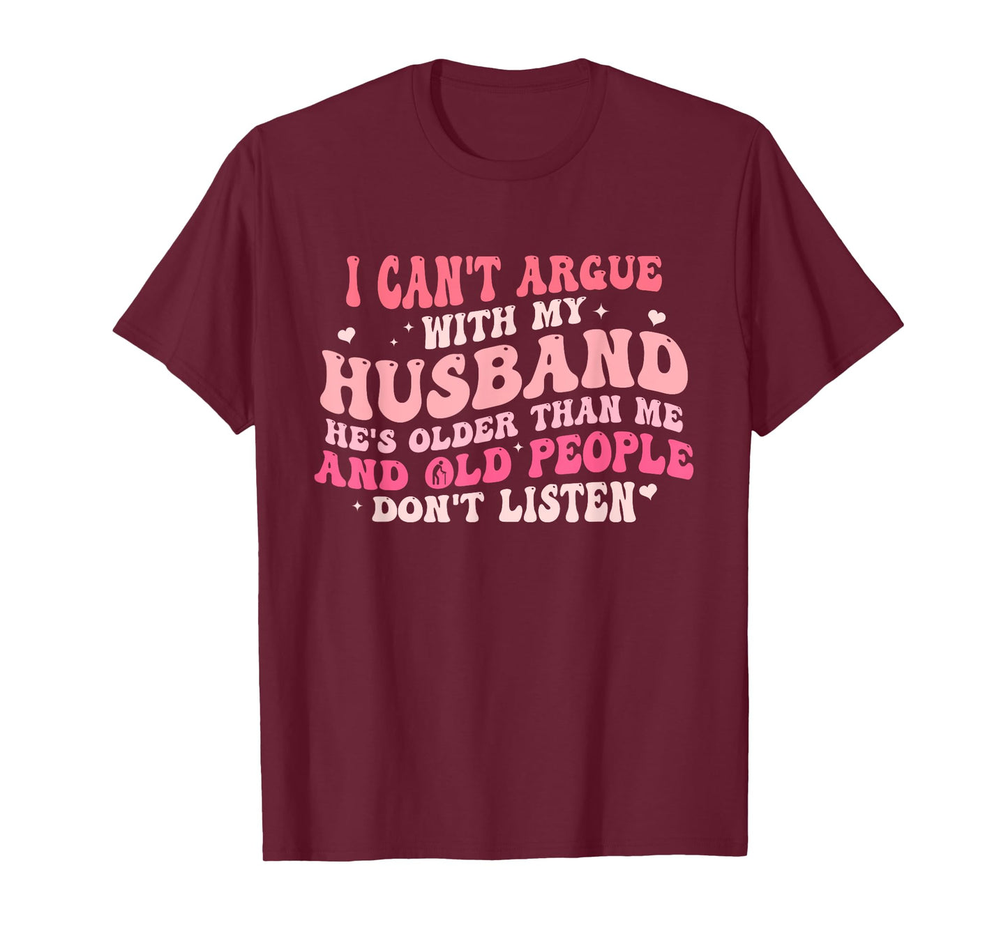 I Can't Argue With My Husband He's Older Than Me T-Shirt
