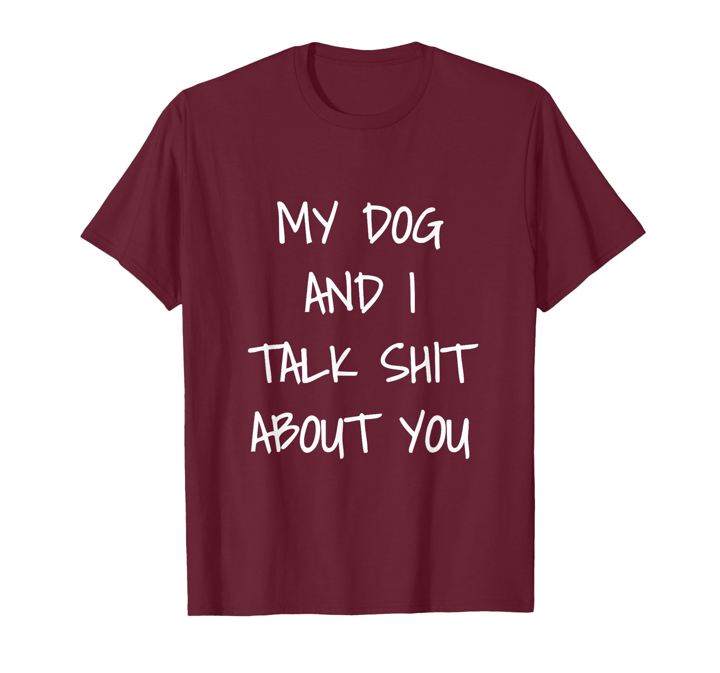 My Dog and I Talk Shit About You Shirt T-Shirt