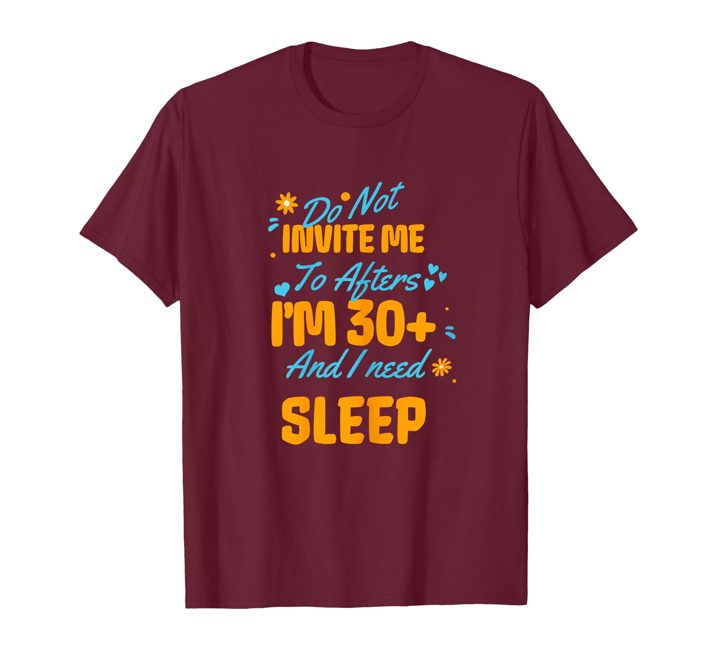 Do Not Invite Me to Afters I'm 30 and I Need Sleep Funny T-Shirt