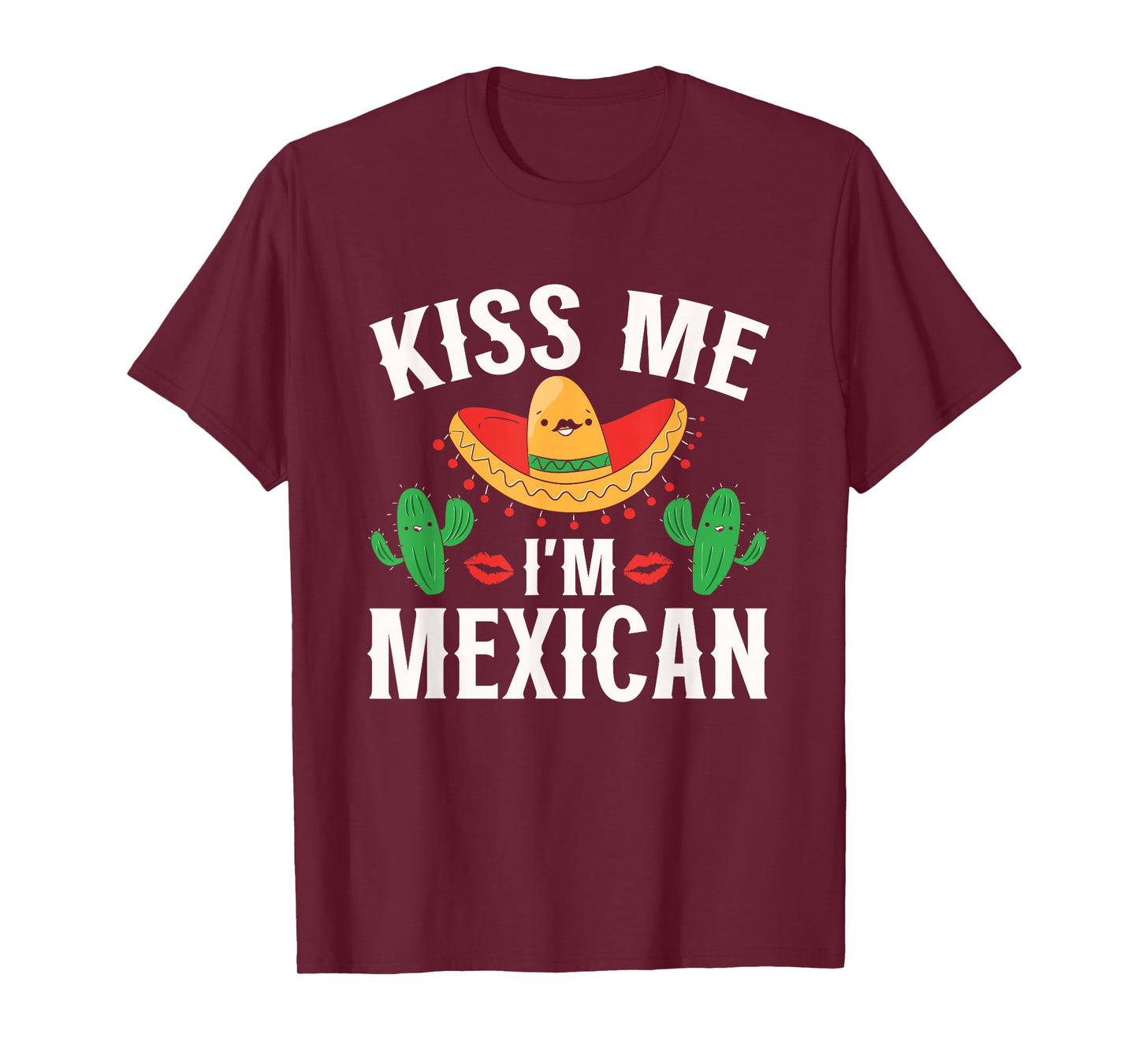 Kiss Me I'm Mexican Country Lover Proud Mexico T-Shirt