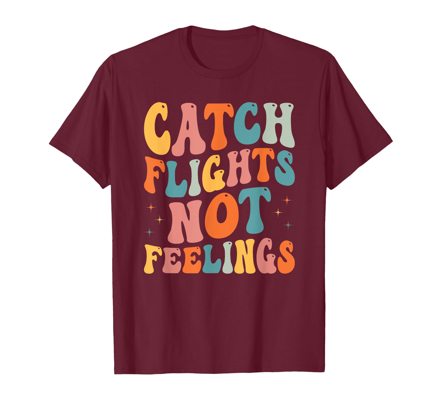 Catch Flights Not Feelings Funny Travel Lover T-Shirt