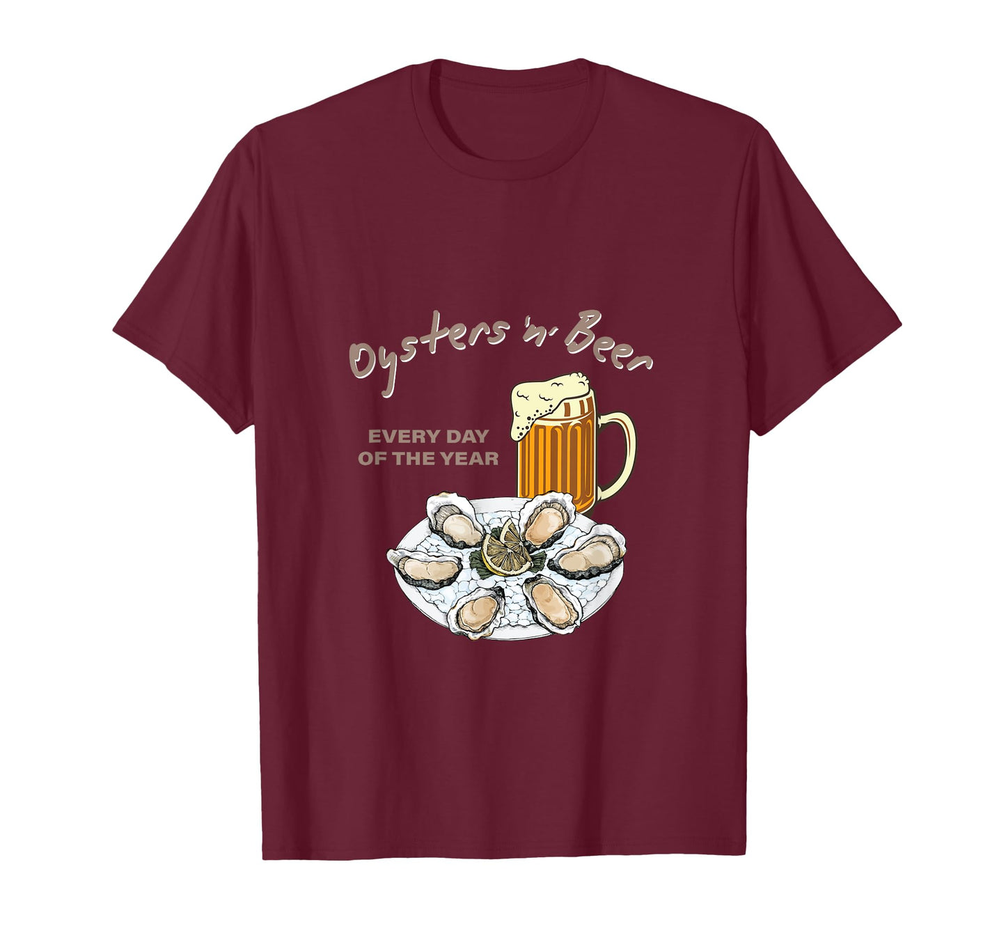 Oysters and Beer Every Day of the Year Funny Oyster Shucker T-Shirt