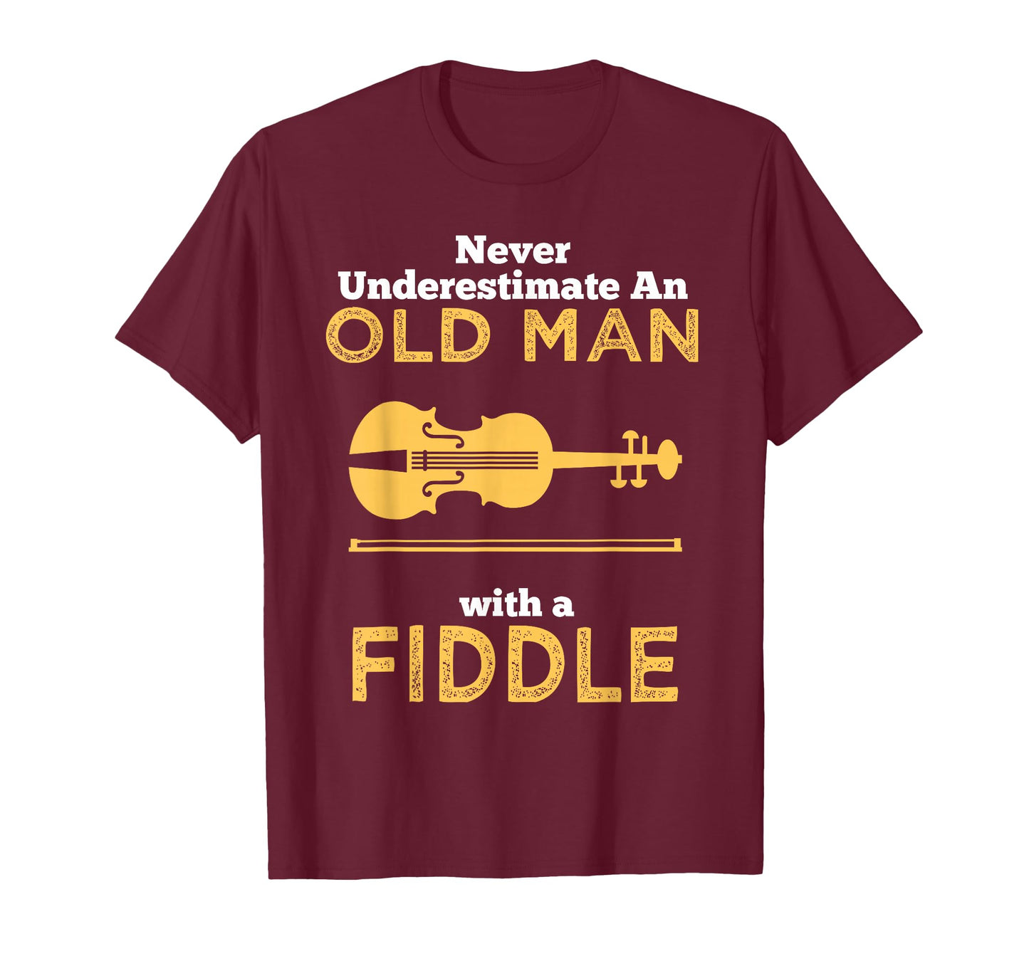 Never Underestimate An Old Man With A Fiddle Great Country Man Musical Gift T-Shirt T-Shirt