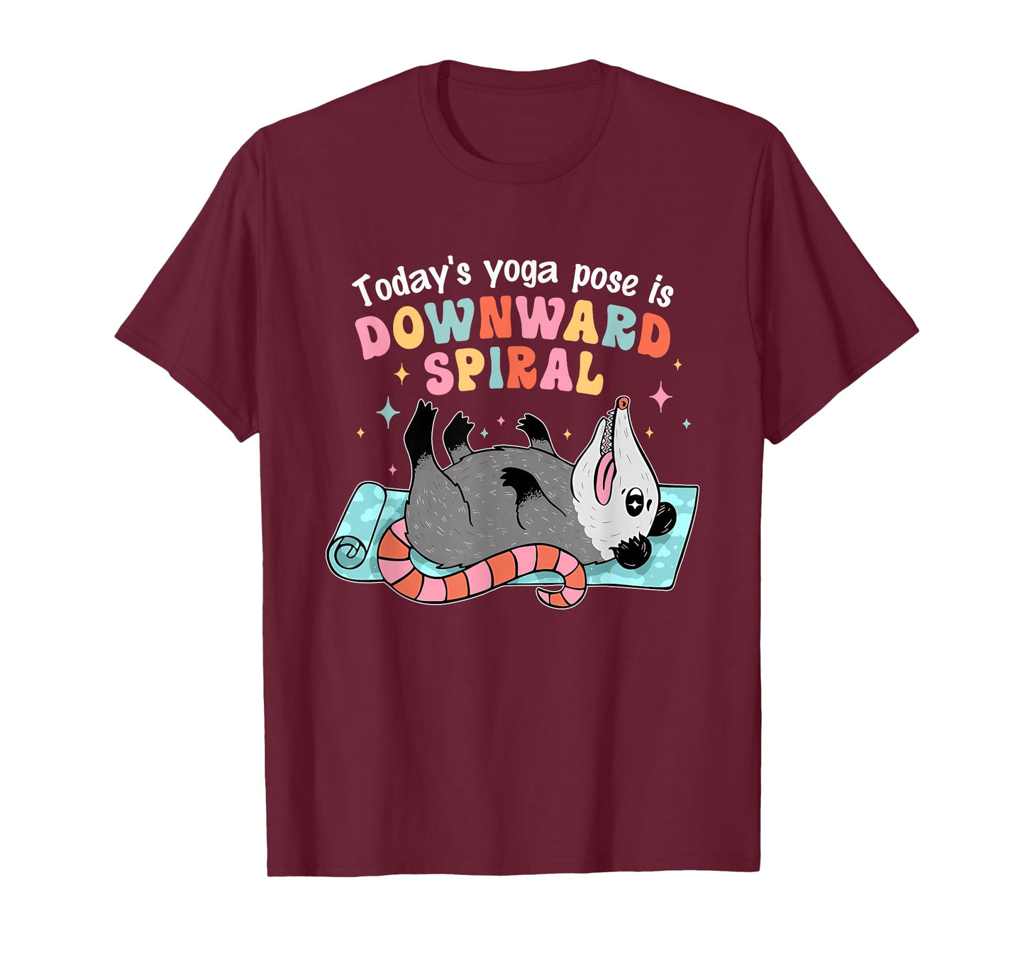 Today's Yoga Pose is Downward Spiral Possum Design T-Shirt
