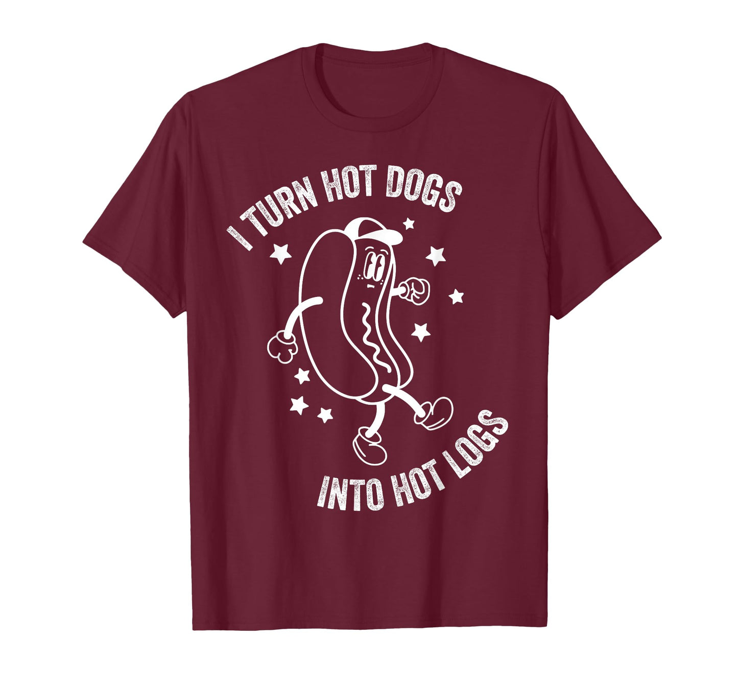 I Turn Hot Dogs Into Hot Logs - Funny Hot Dog T-Shirt