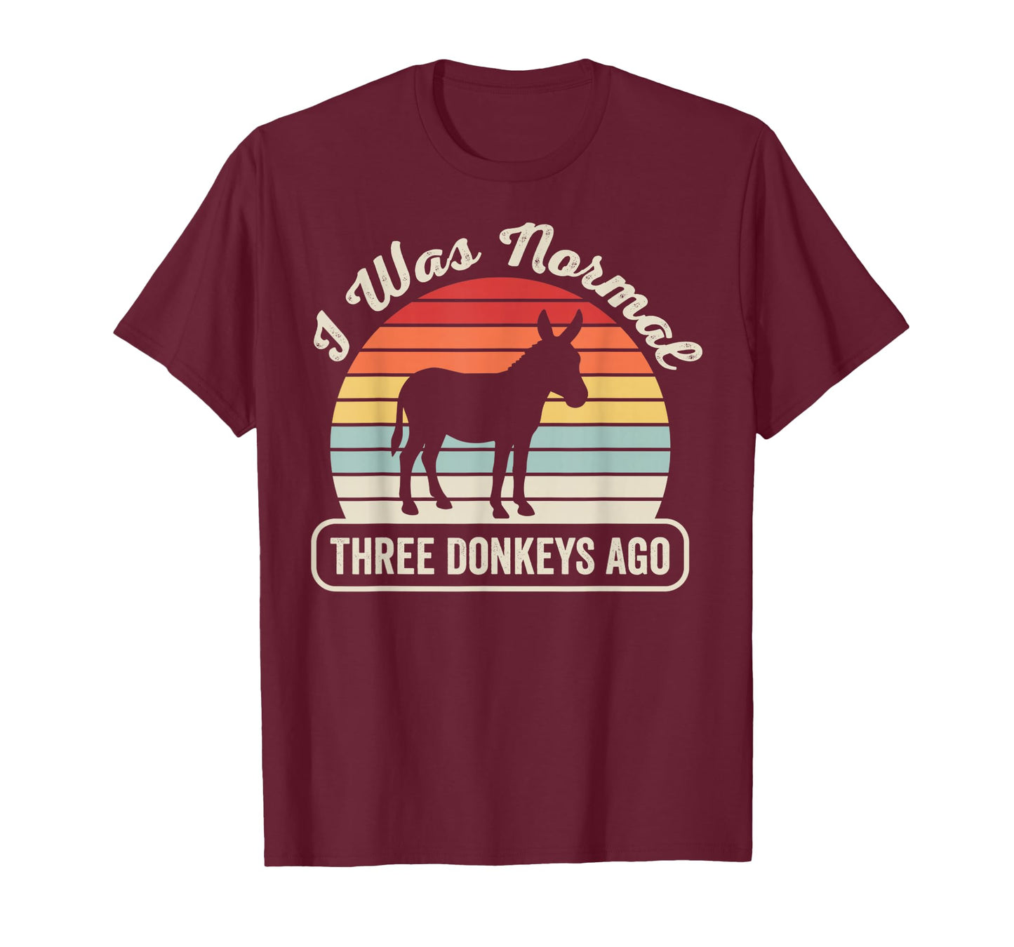 I was Normal Three Donkeys Ago Humor T-Shirt