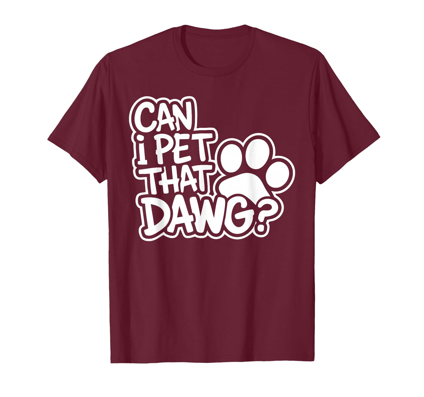 Can I Pet That Dawg? Funny Dog Lover for Man, Woman & Kids T-Shirt