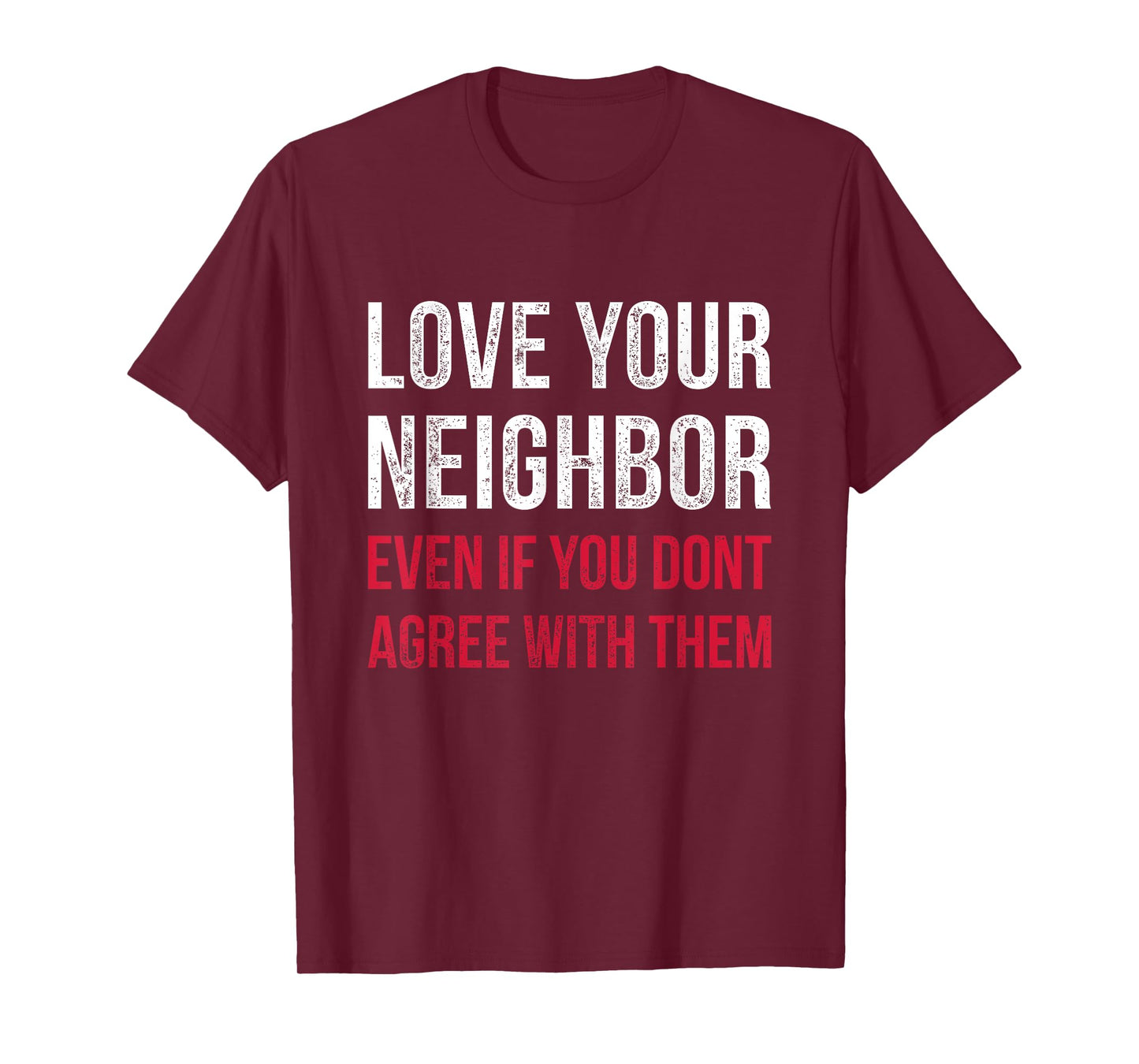 Love Your Neighbor - Centrist Political Gift for Unity T-Shirt