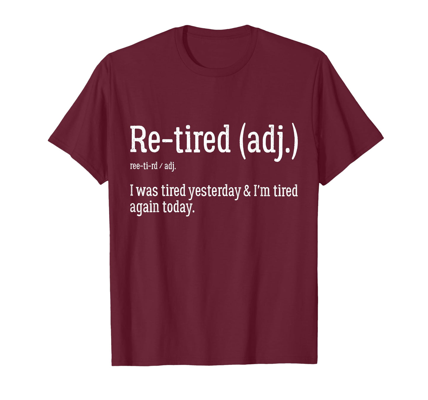 Re-Tired I was Tired Yesterday & I’m Tired Again Today Funny T-Shirt