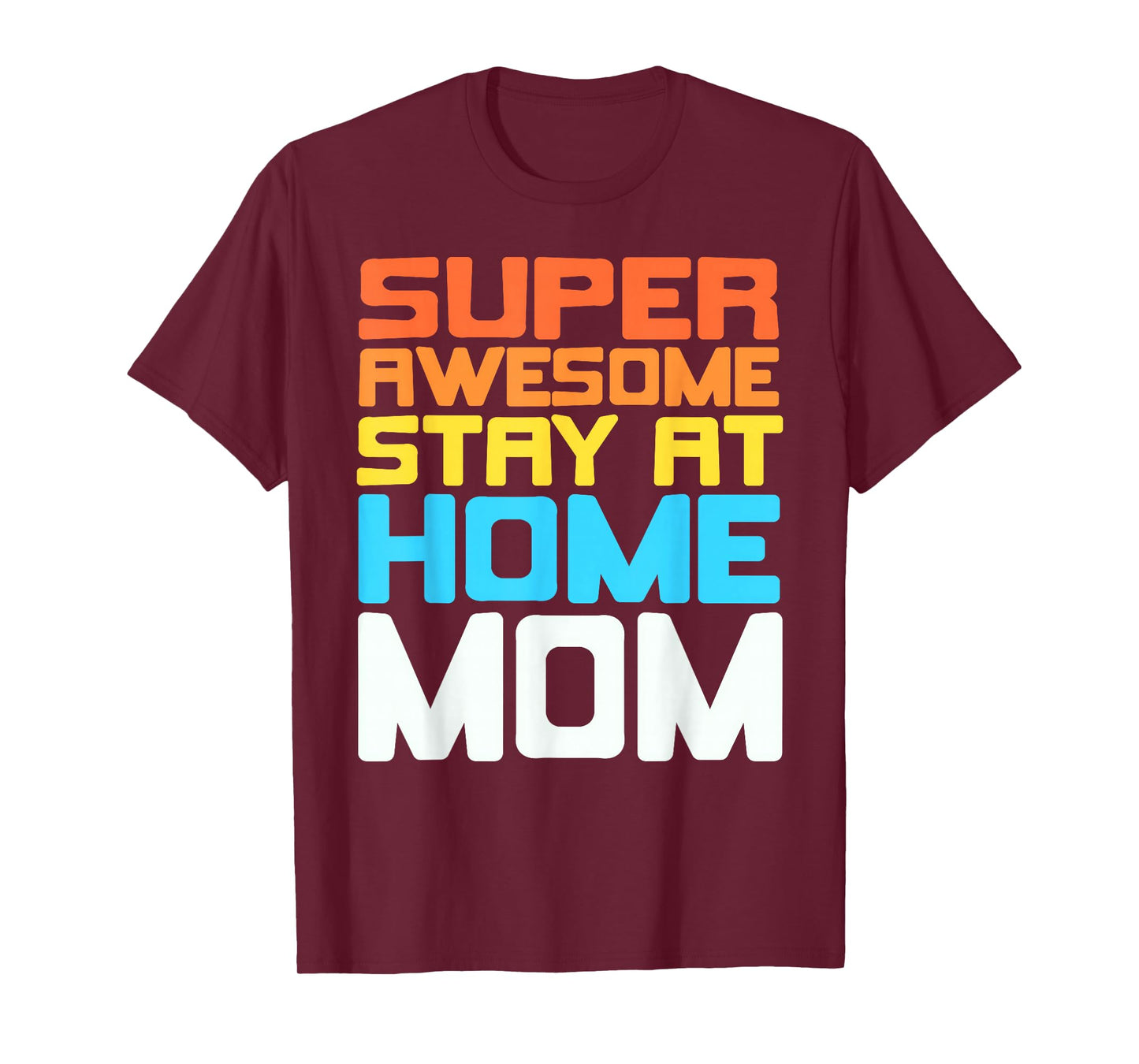Super Awesome Stay at Home Mom Pride and Humor T-Shirt