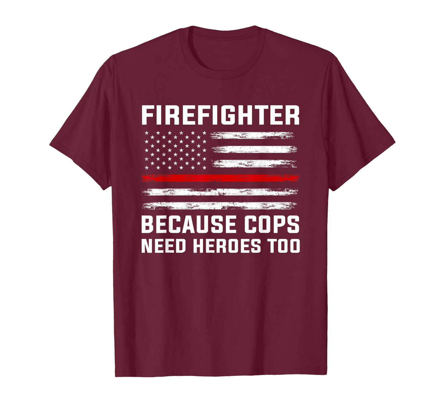 Firefighter Because cops Need Heroes Firefighter T-Shirt