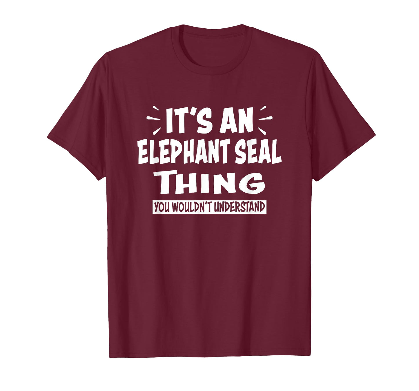 ELEPHANT SEAL Thing You Wouldn't Understand Animal Lovers T-Shirt