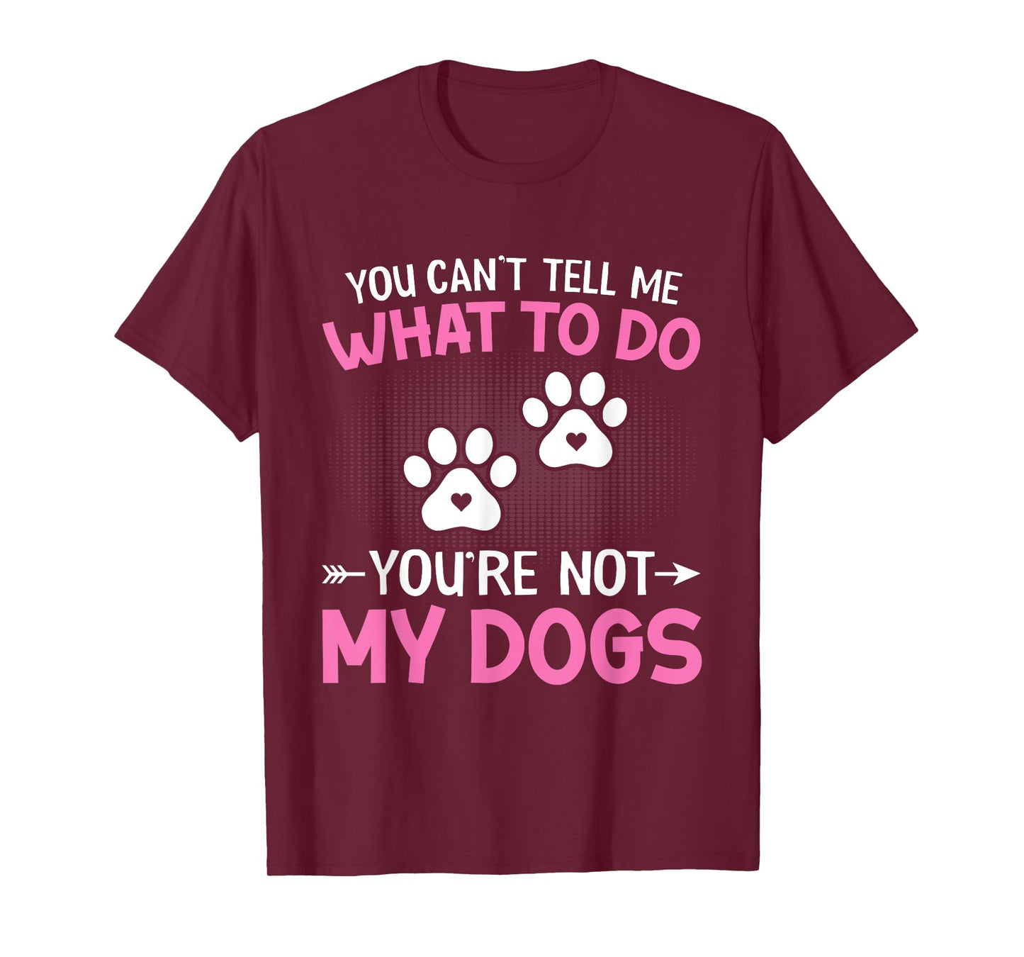 Dog Lover - You Can't Tell me What to do You're not My Dogs T-Shirt for Men Women Kids