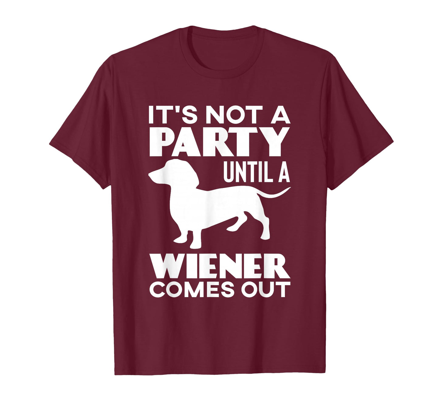 It's Not A Party Until A Weiner Comes Out T-Shirt