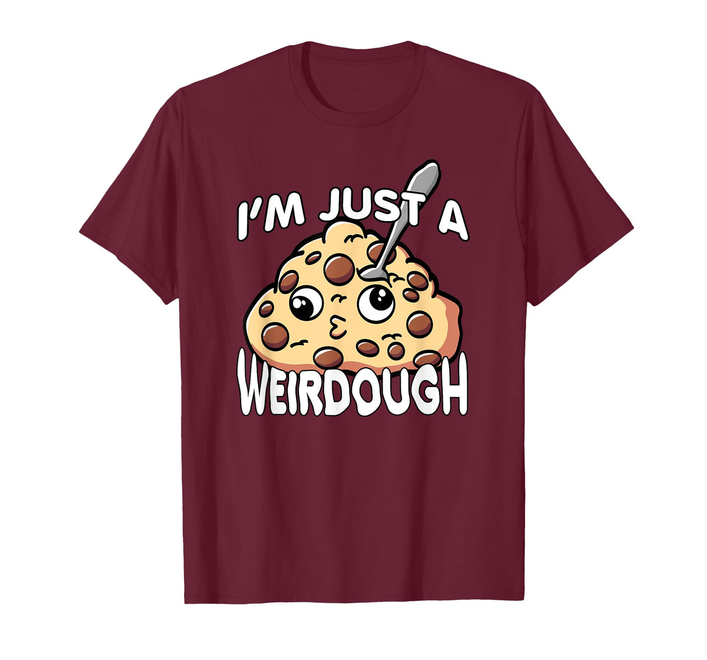 Cookie Dough Weirdo Pun I'm Just a Weird Dough Weirdough T-Shirt