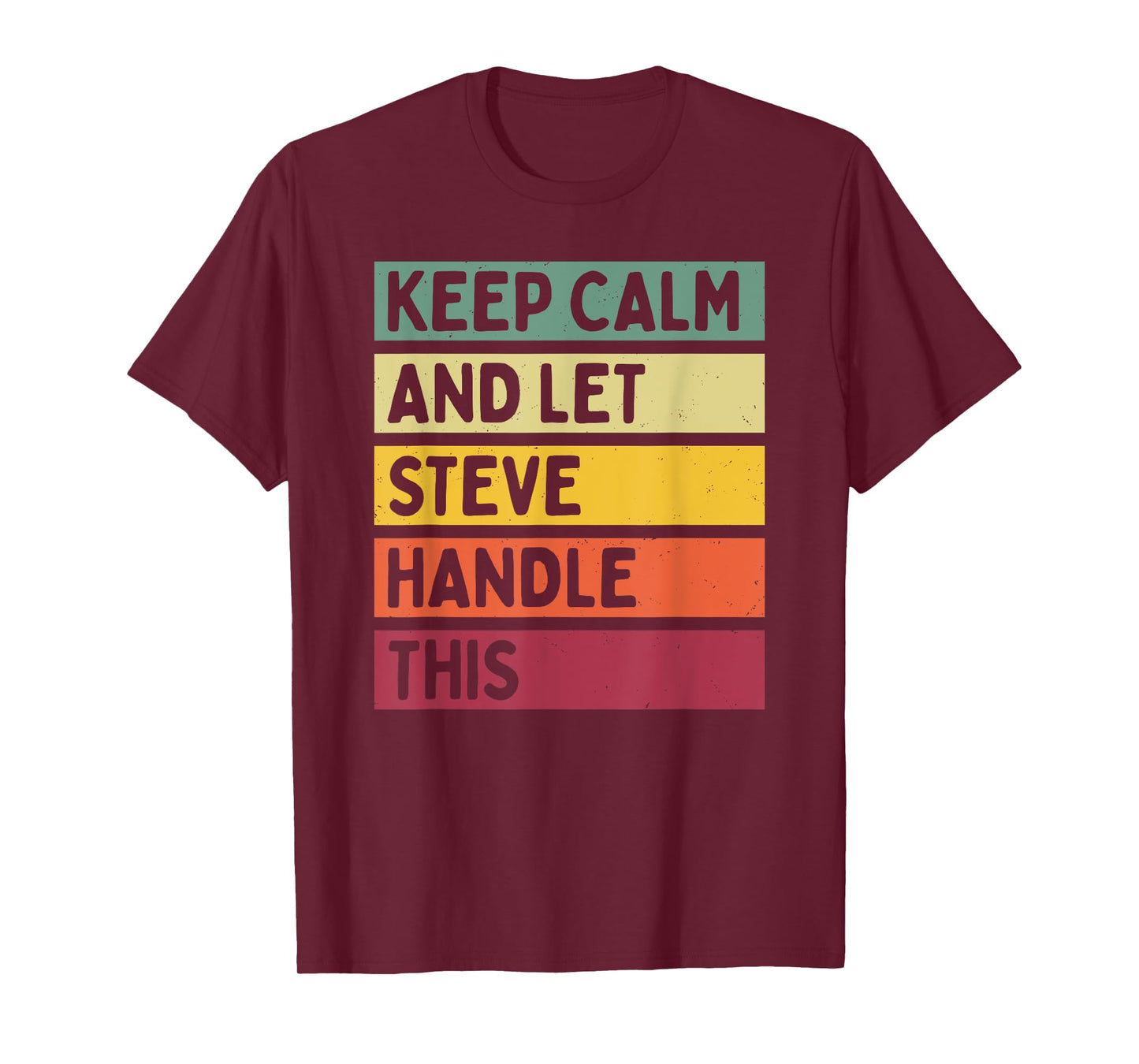 Keep Calm And Let Steve Handle This Funny Retro Quote T-Shirt