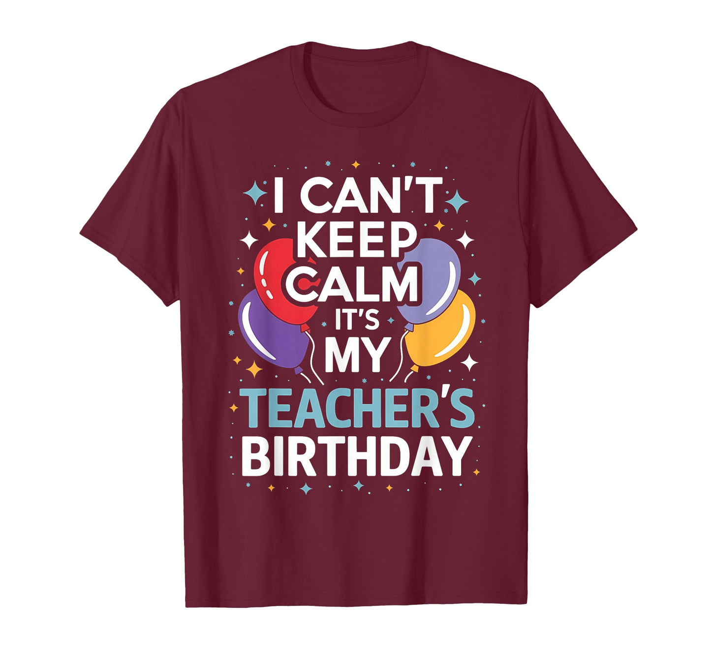 I CAN'T KEEP CALM IT'S MY TEACHER'S BIRTHDAY math teacher T-Shirt