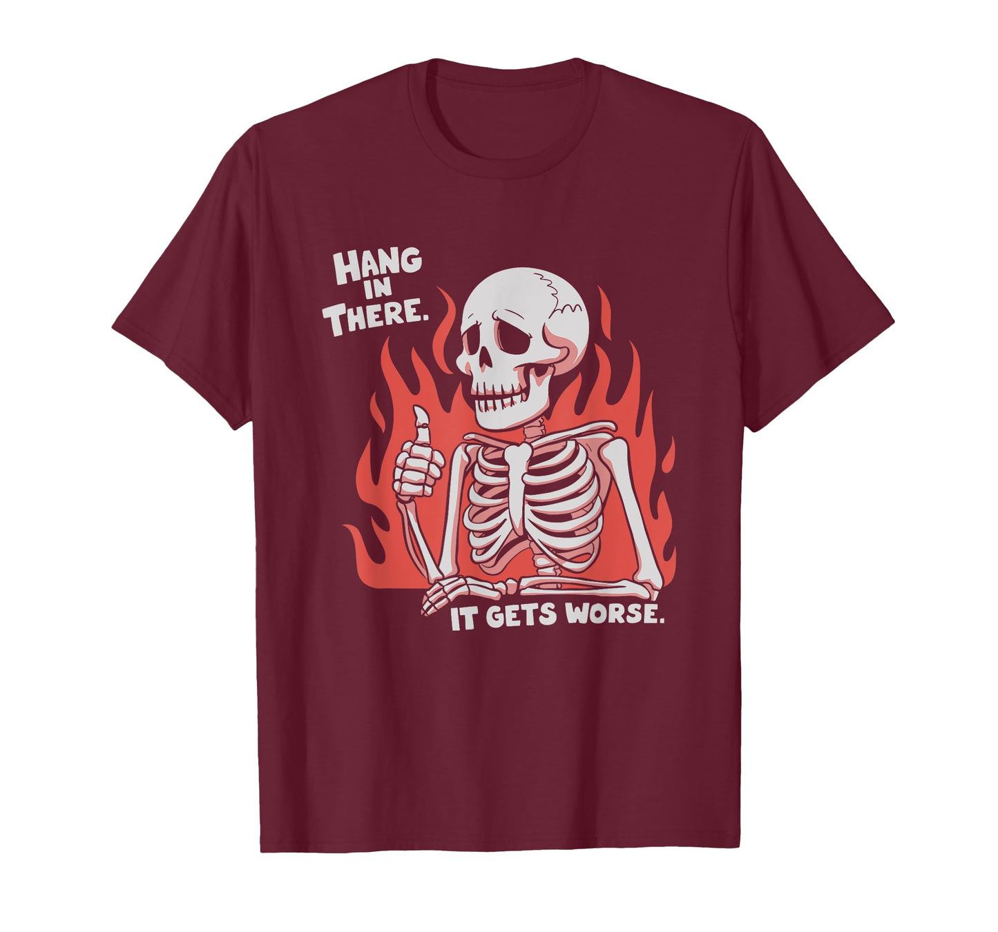 Hang In There It Gets Worse Skeleton T-Shirt
