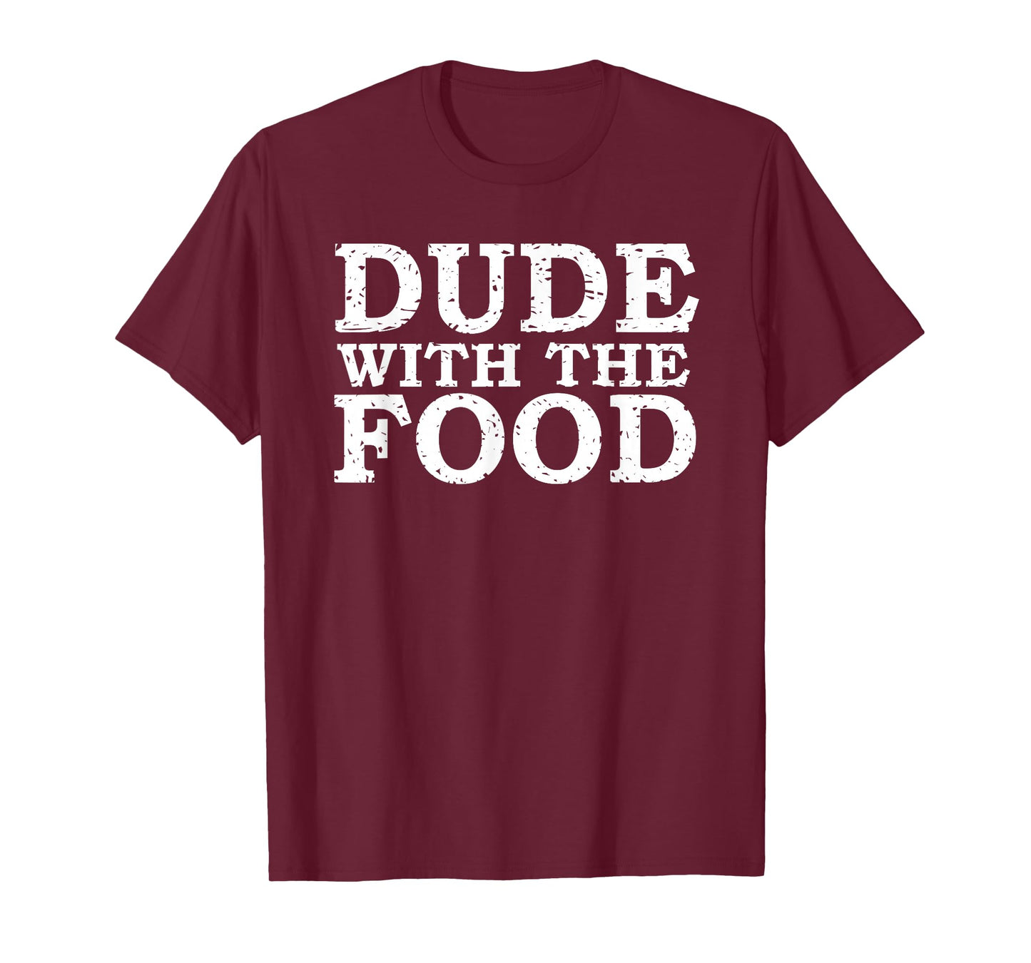 Dude With The Food Funny Foodie T-Shirt Tee T-Shirt