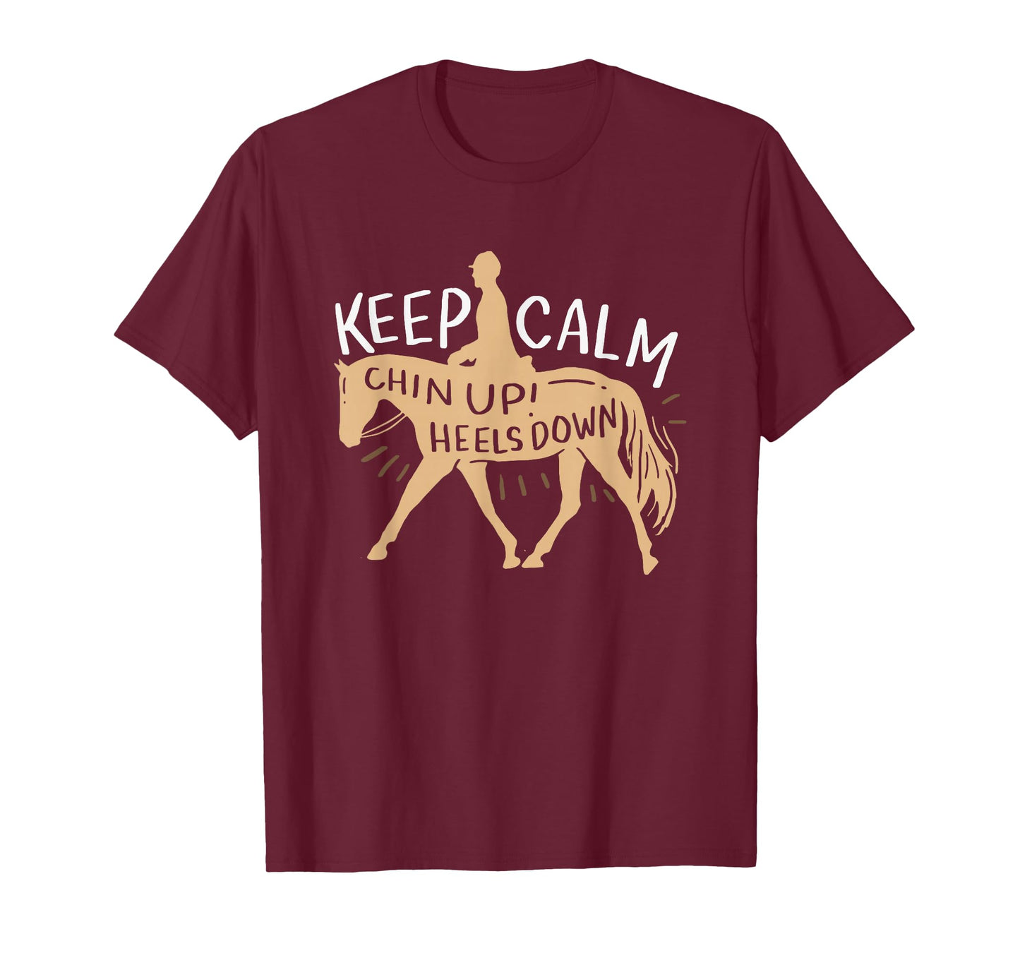 Keep Calm Chin up! Heels Down - Horse & Equestrian Shirt T-Shirt