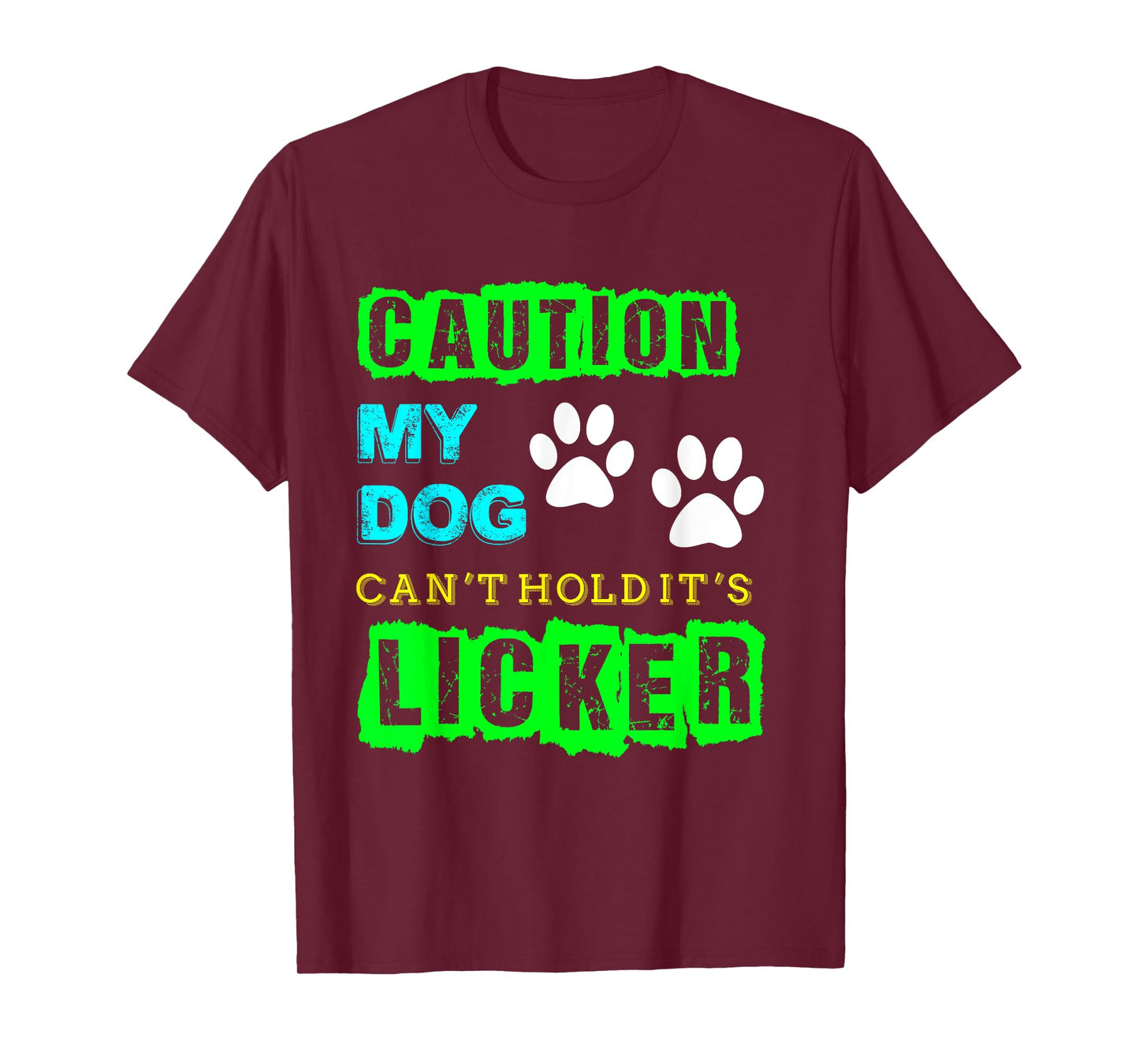 Caution My Dog Can't Hold It's Licker Funny T-Shirt T-Shirt