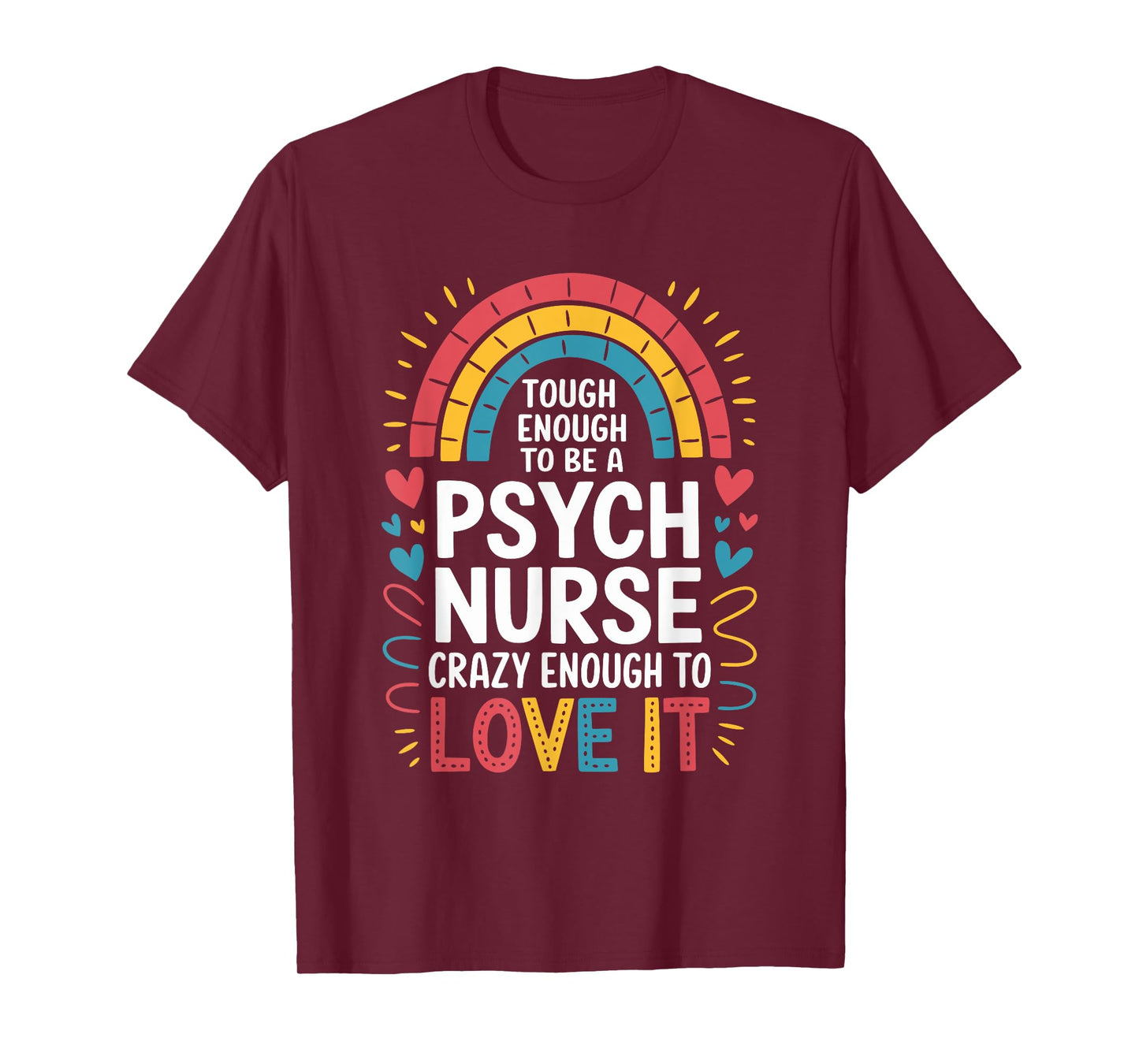 Psych Nurse Tough Enough to Be One, Crazy Enough to Love It T-Shirt