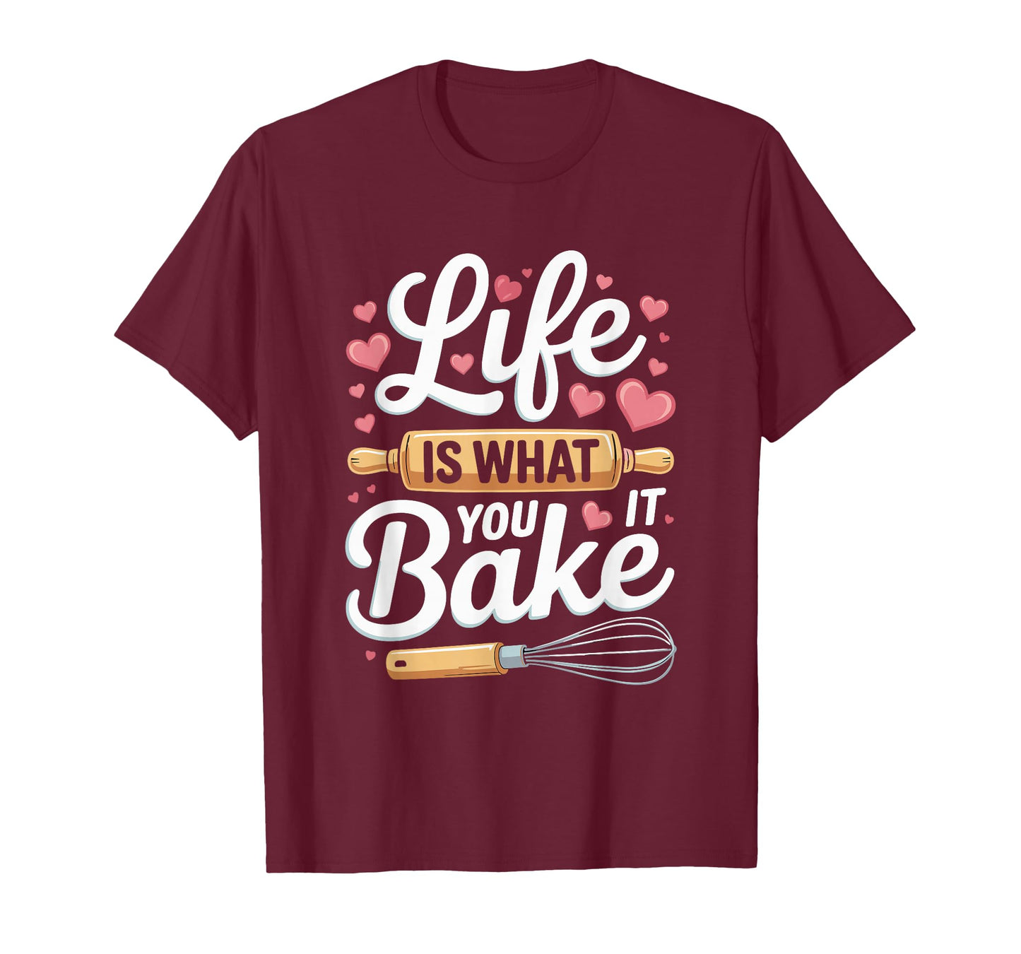 Life is What You Bake It Baking Quote Whisk T-Shirt