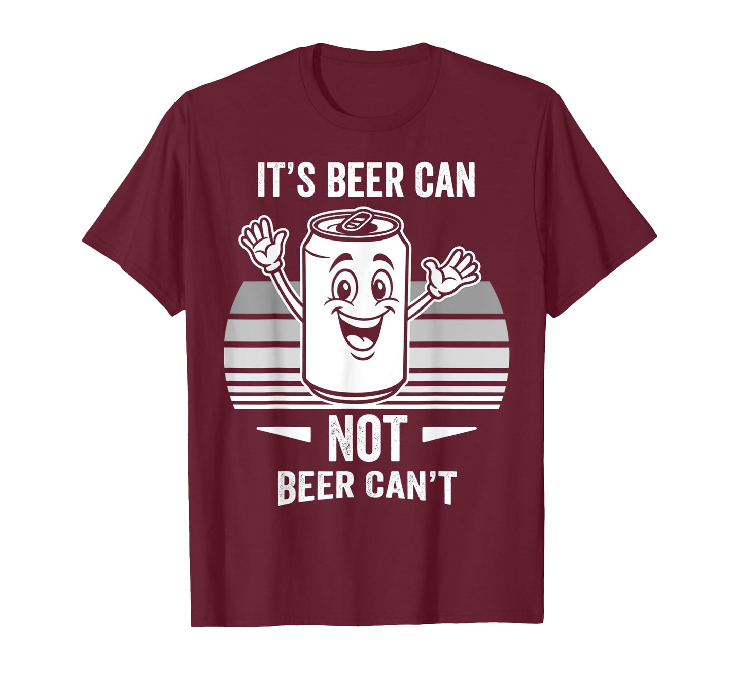 It's Beer Can Not Beer Can't Fun Quote T-Shirt