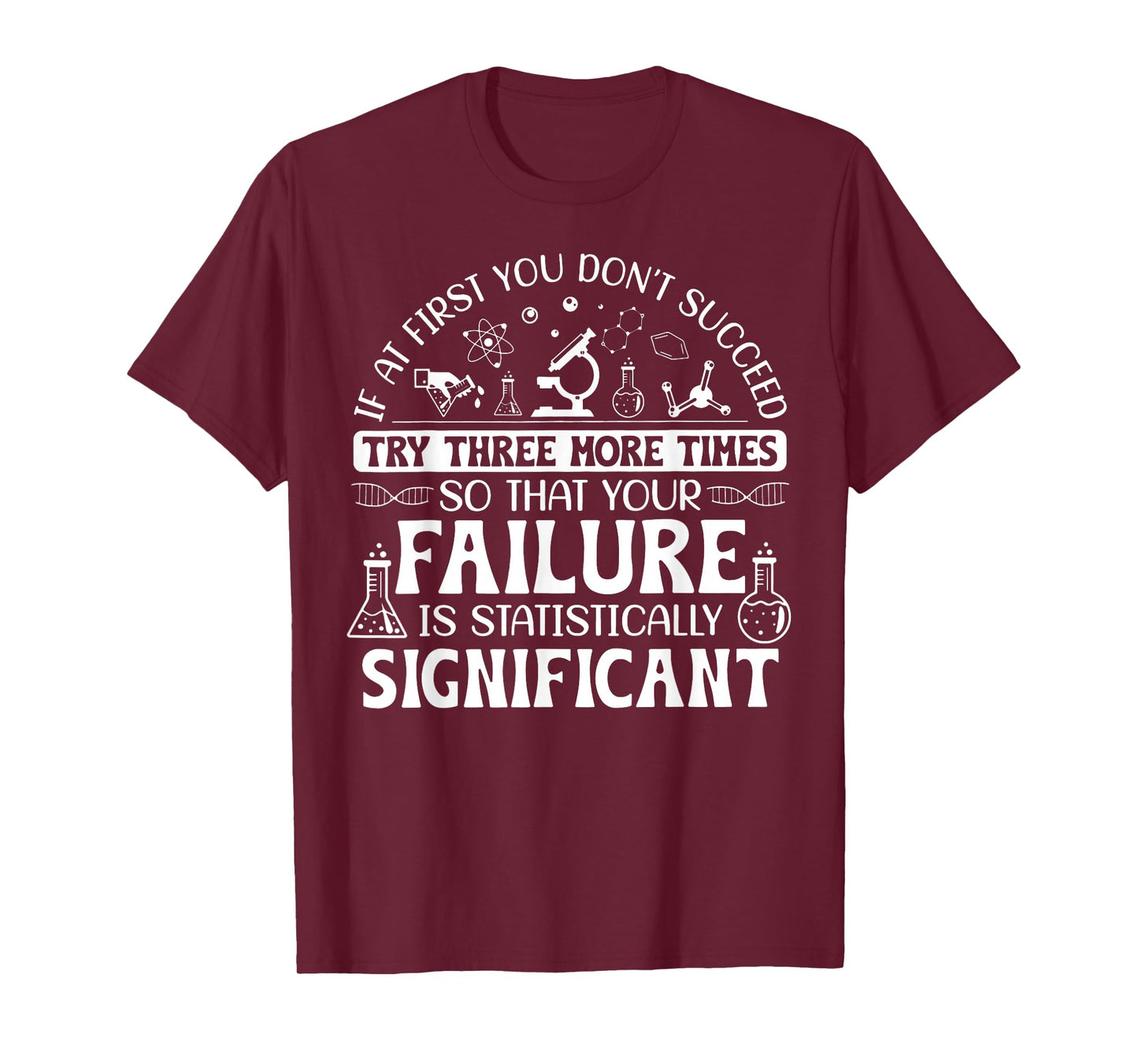 If At First You Don't Succeed Try Three More Times Science T-Shirt