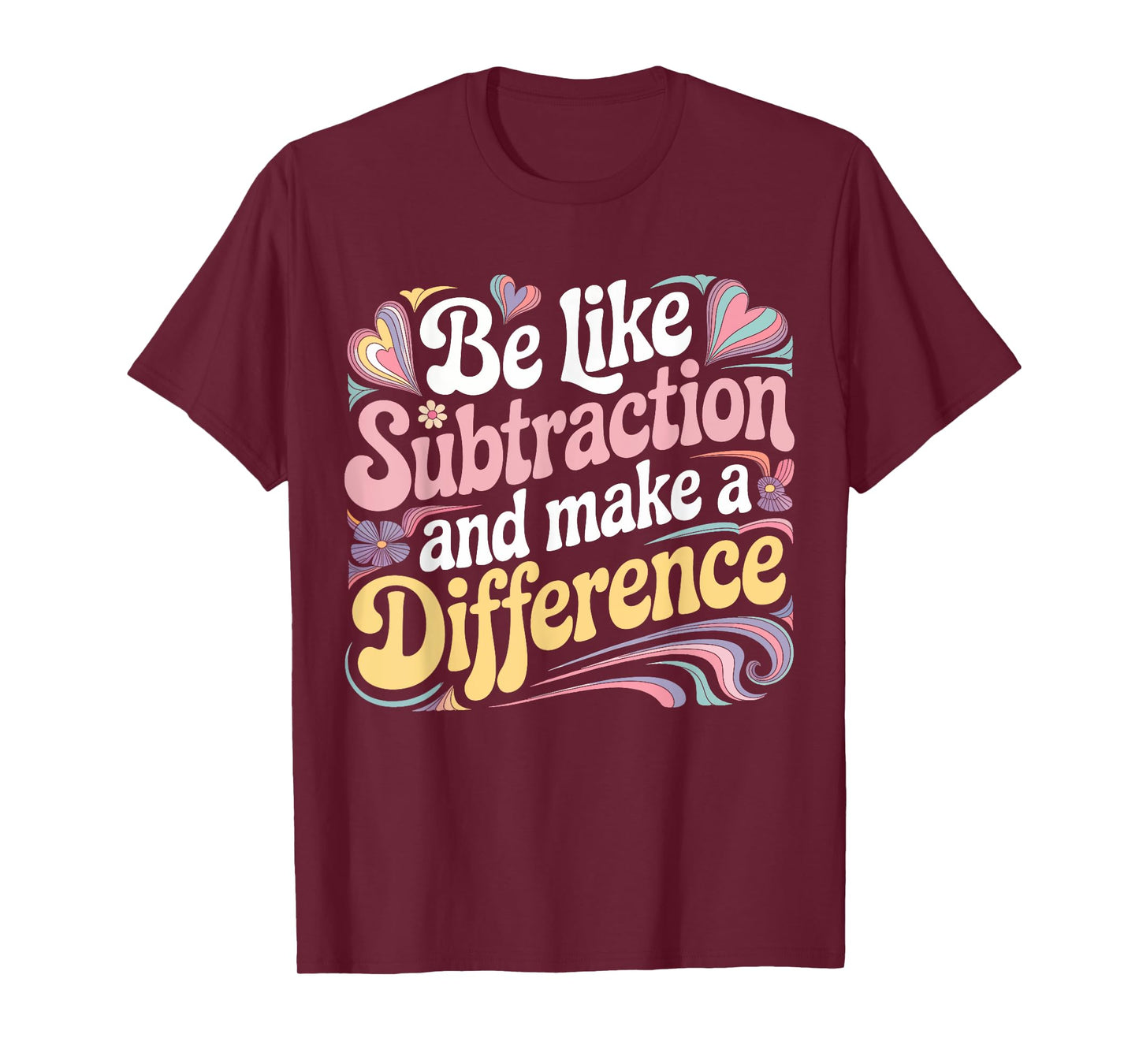 Be Like Subtraction And Make A Difference Funny Math Teacher T-Shirt