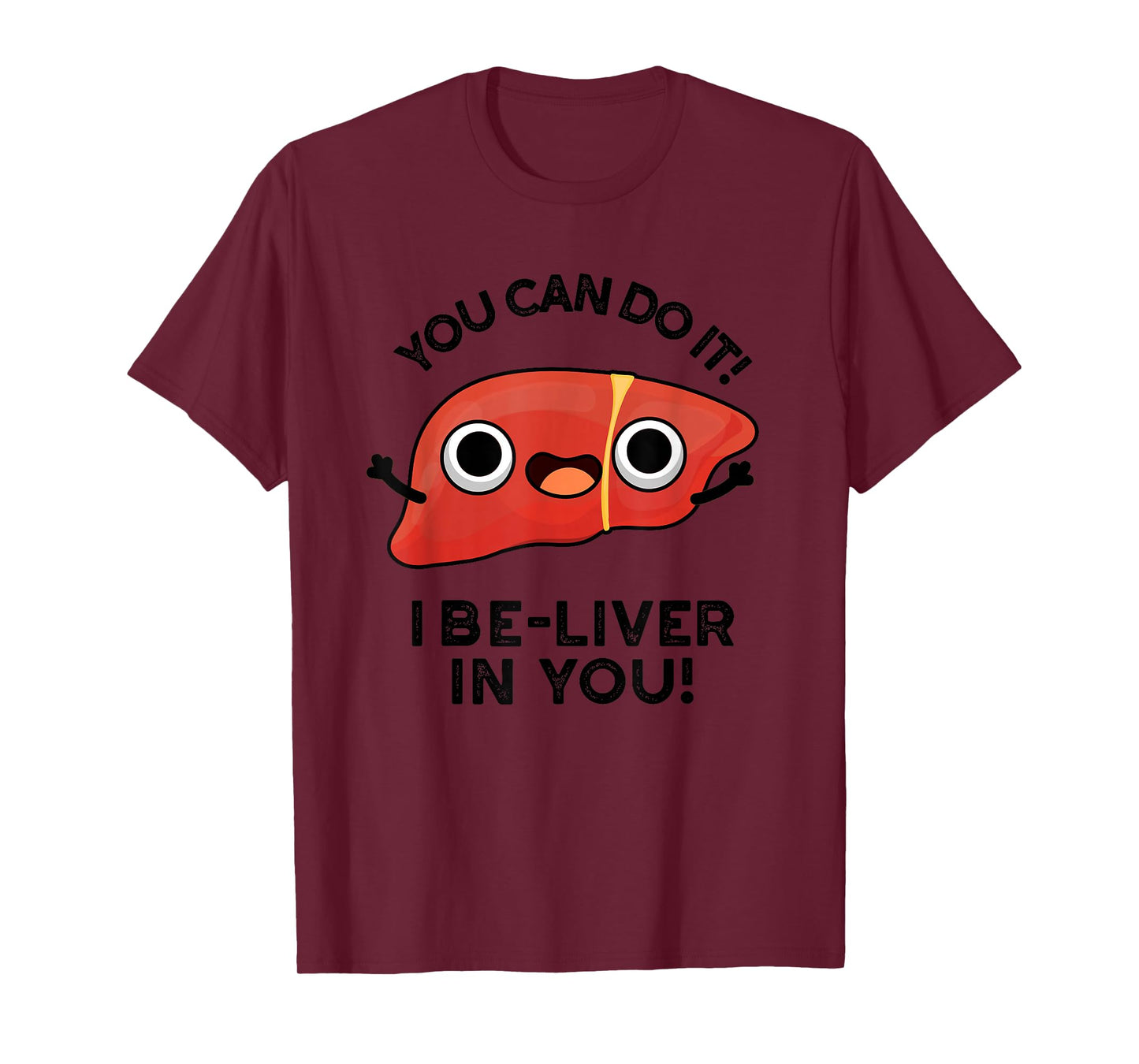 You Can Do It I Be-liver In You Funny Liver Pun T-Shirt