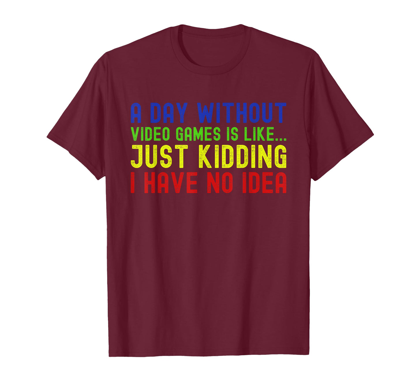 A Day Without Video Games is Like Just Funny Gamer Gaming T-Shirt