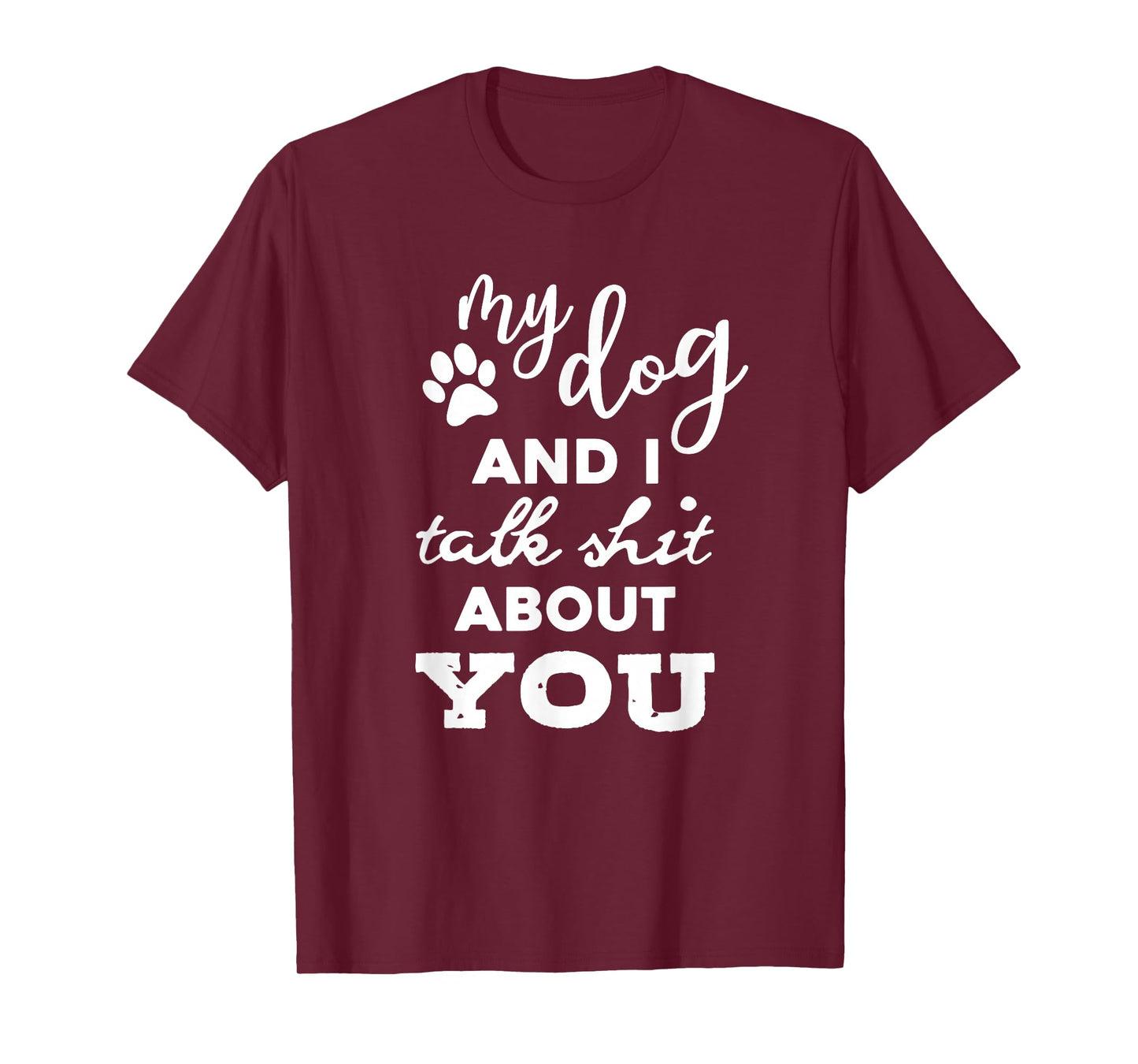 My Dog And I Talk About You Funny Dog Lover Shirt T-Shirt