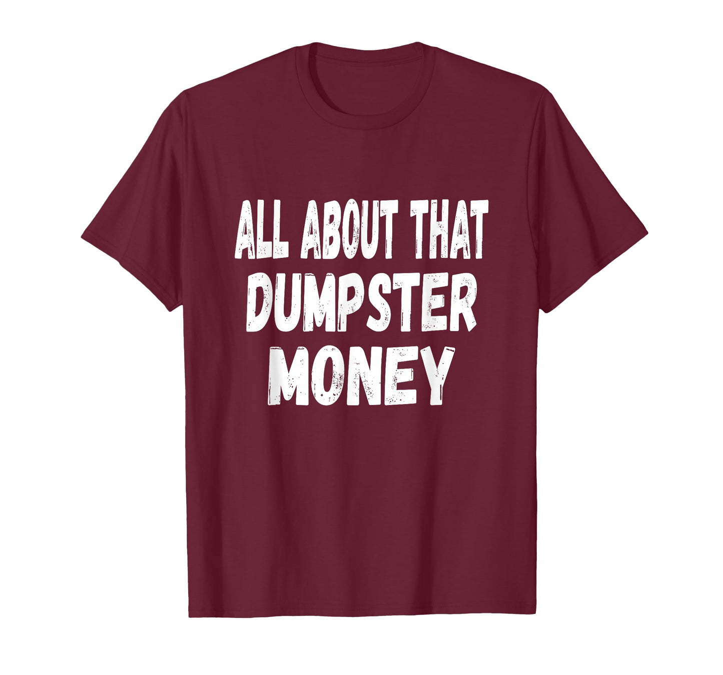 Dumpster Diving Quote - All About That Dumpster Money T-Shirt
