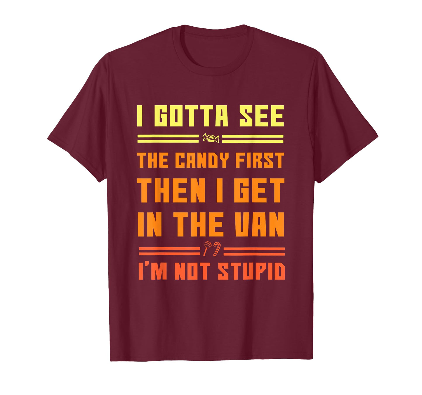 Funny I Gotta See The Candy First. Get in Van I'm Not Stupid T-Shirt