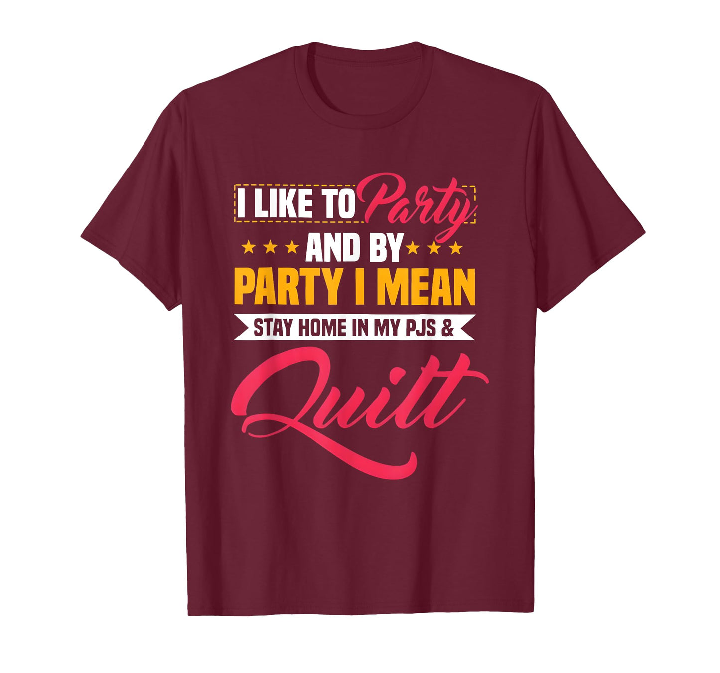 I Like To Party And By Party I Mean Stay Home In My & Quilt T-Shirt