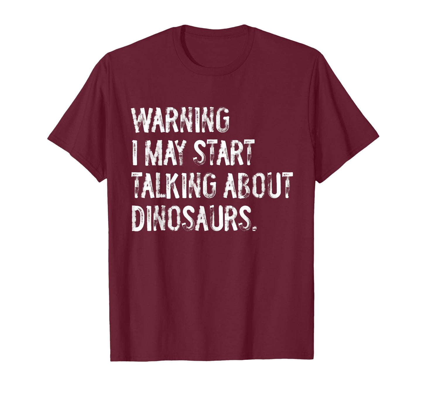 Warning I May Start Talking About Dinosaurs Paleontology T-Shirt