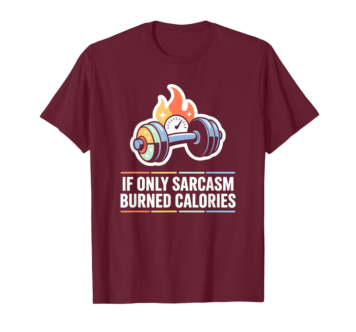 If Only Sarcasm Burned Calories Funny Gym Workout Men Women T-Shirt