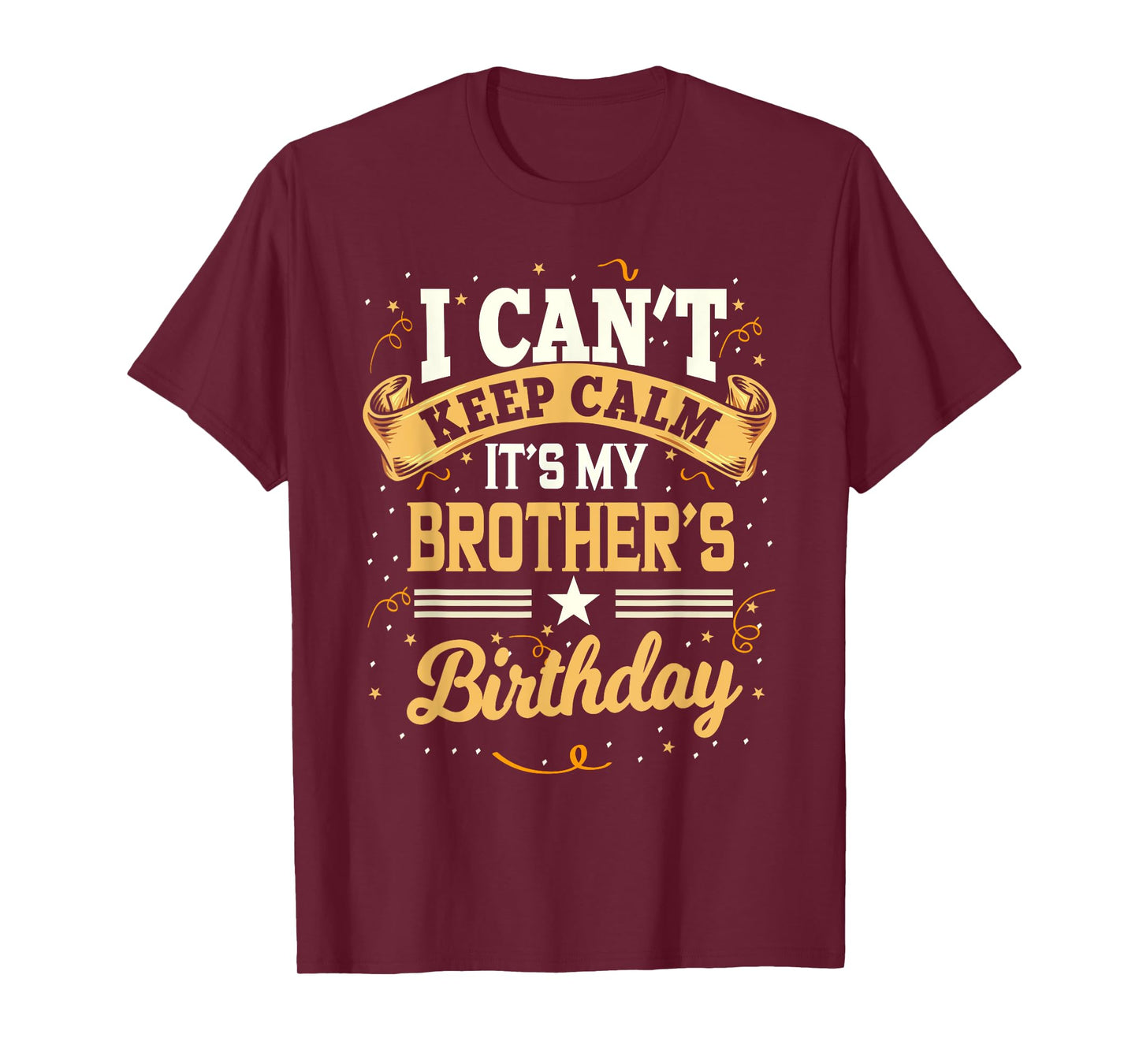 I Can't Keep Calm It's My Brother Birthday T-Shirt