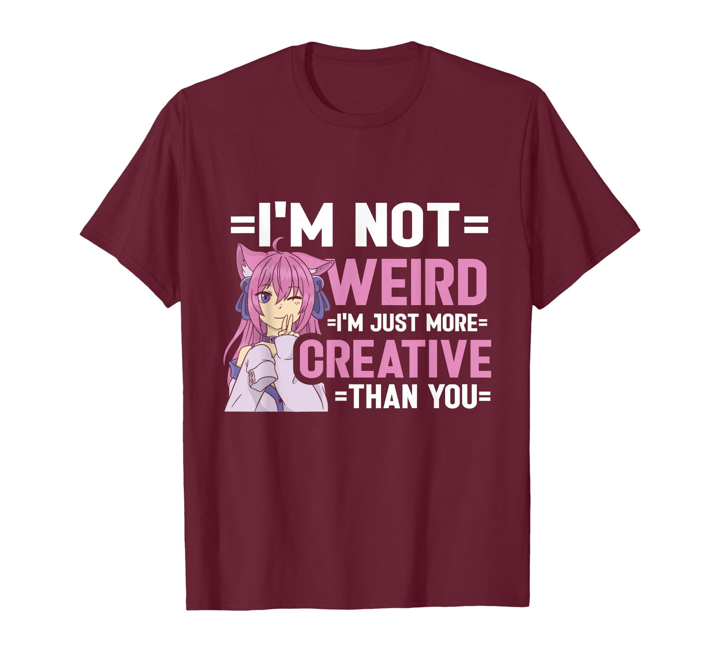 I'm Not Weird I'm Just More Creative Than You Anime Girl T-Shirt