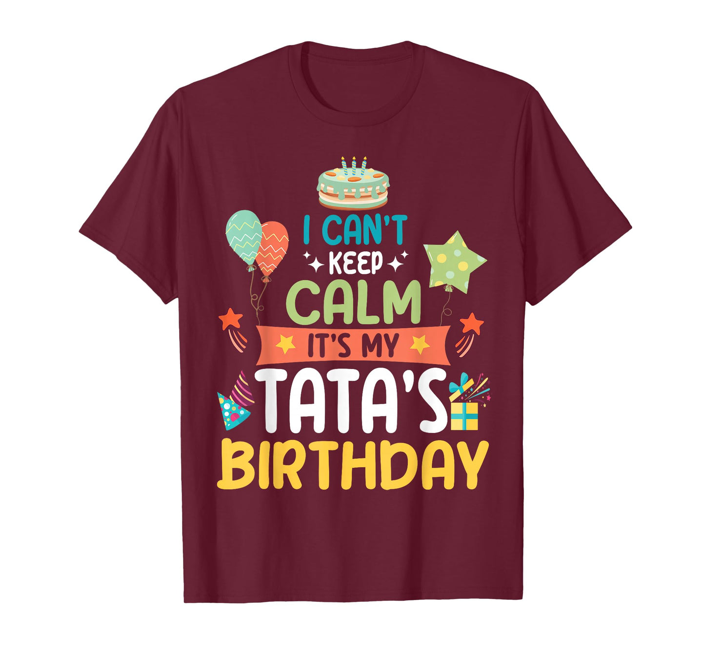 Cake Balloon Stars I Can't Keep Calm It's My Tata's Birthday T-Shirt