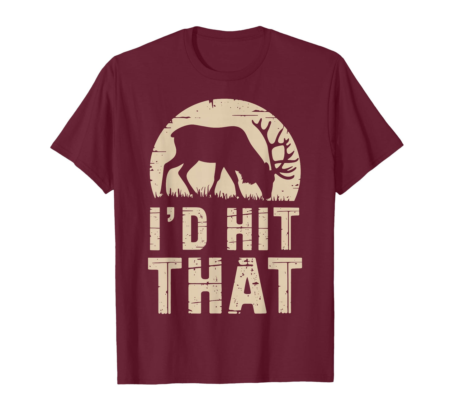 I'd Hit That Funny Deer Hunting Buck Deer Hunter Joke T-Shirt