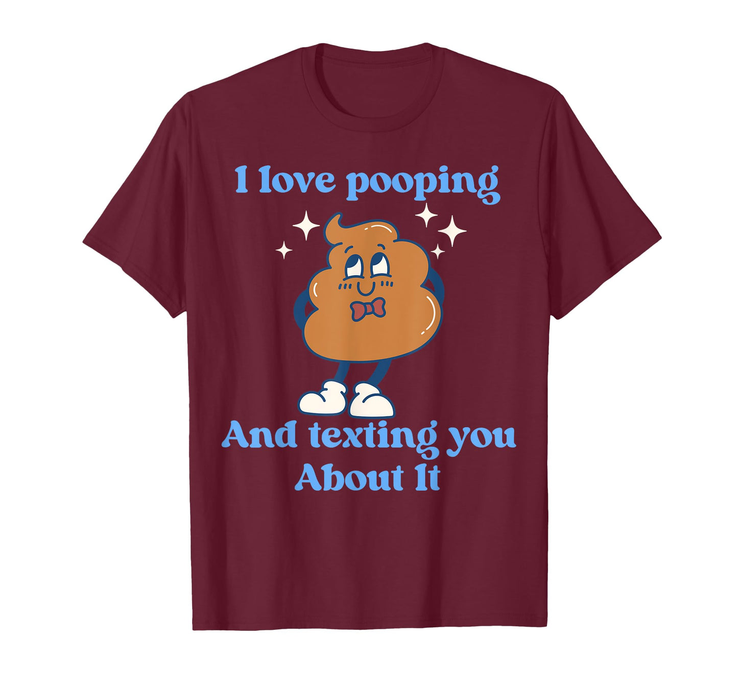 I Love Pooping And Texting You About It Funny T-Shirt