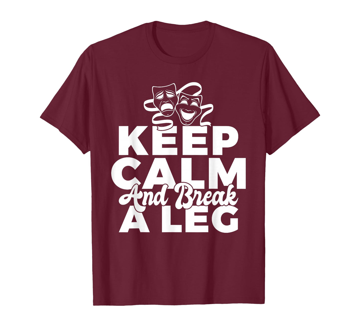 Keep Calm and break a leg Theater T-Shirt