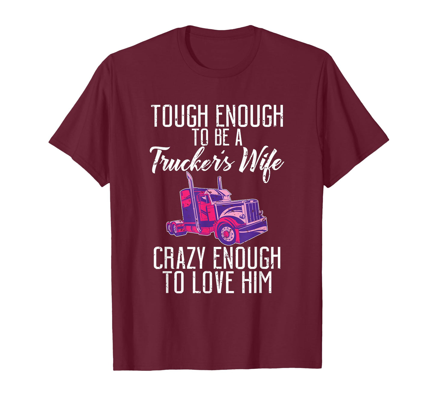 Tough enough to be a Truckers wife crazy enough to love him T-Shirt