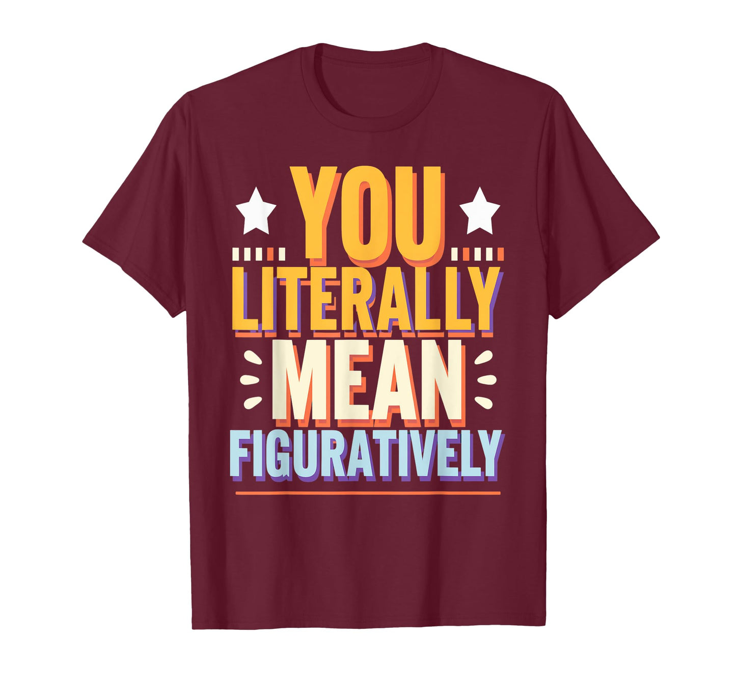 You Literally Mean Figuratively Grammar Humor T-Shirt
