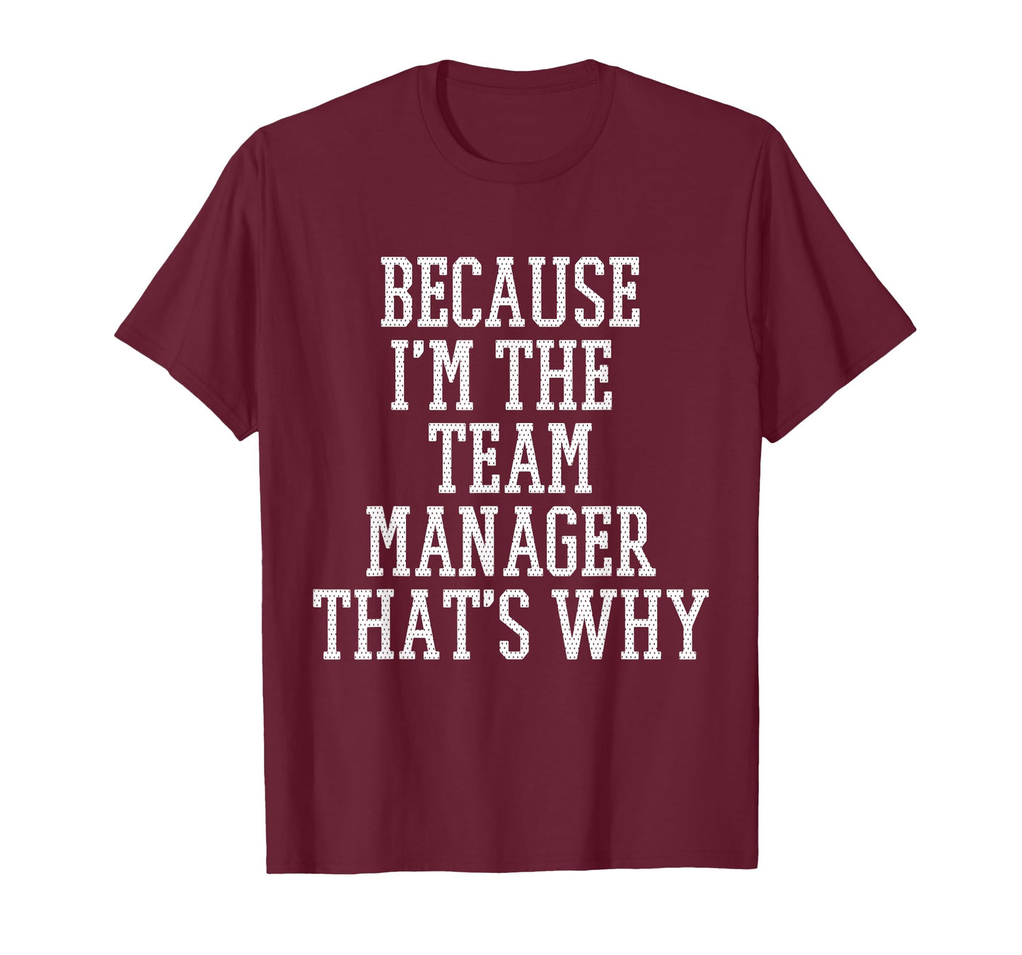 Because I'm the Team Manager That's Why T-Shirt