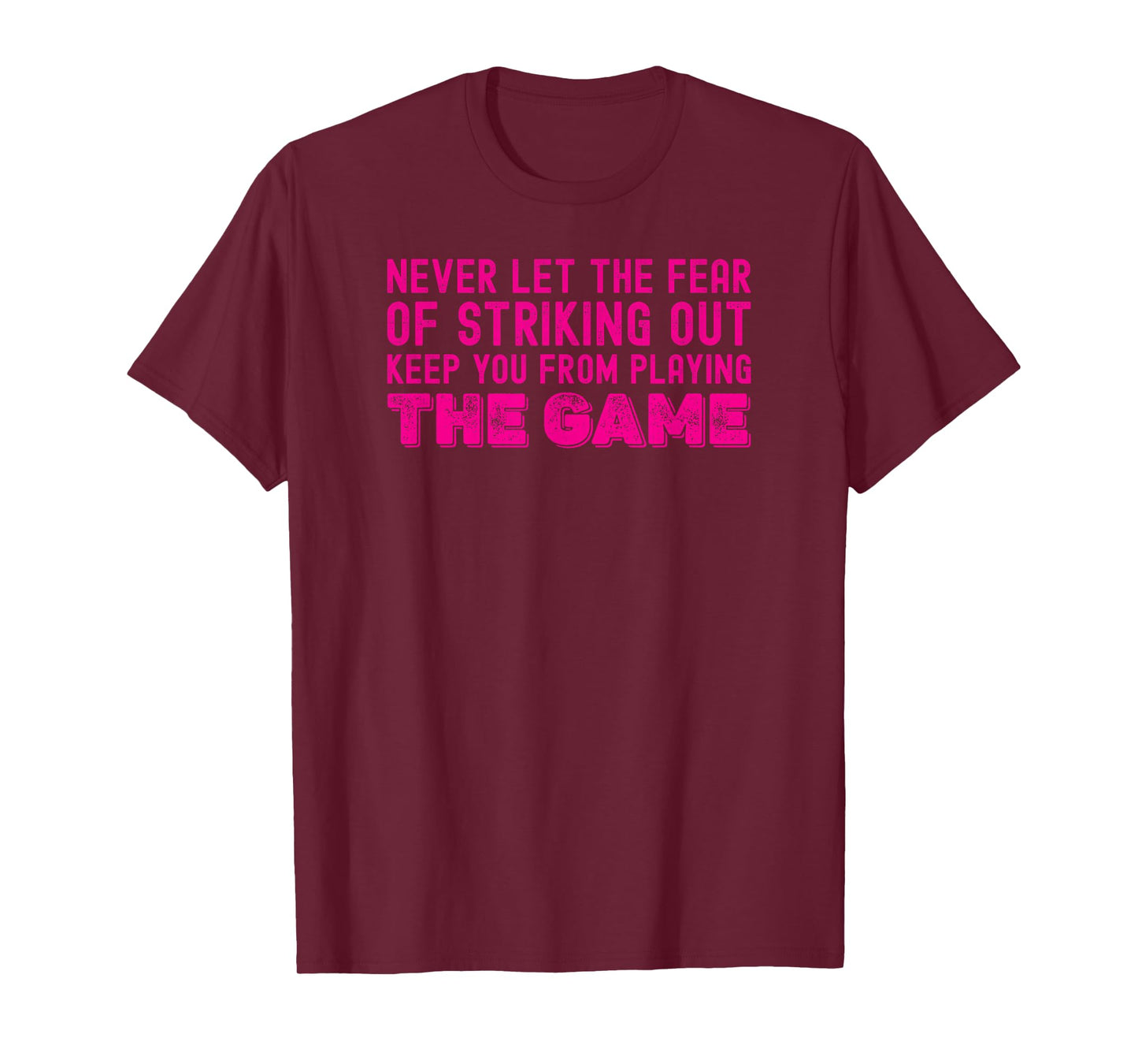 Never Let The Fear of Striking Out Keep You from Playin Game T-Shirt