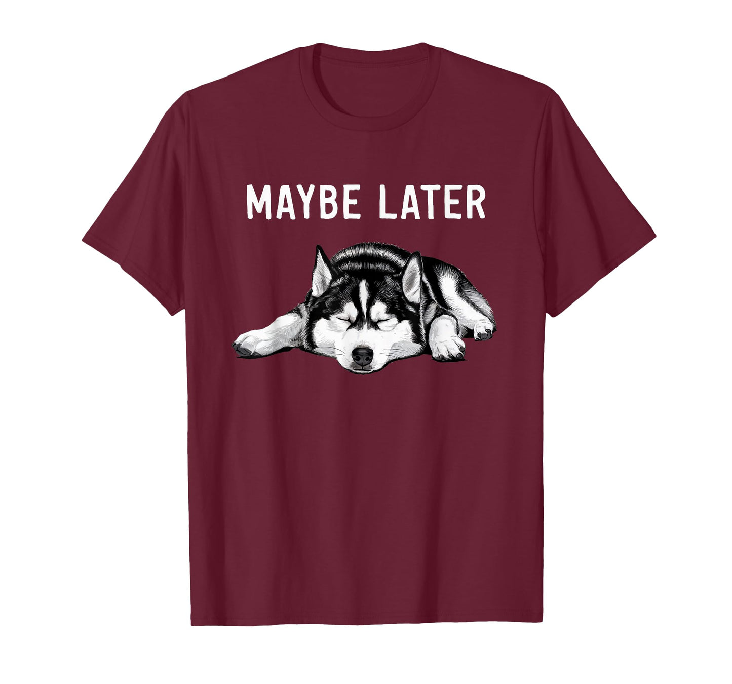 Funny Siberian Husky Maybe Later Lazy T-Shirt