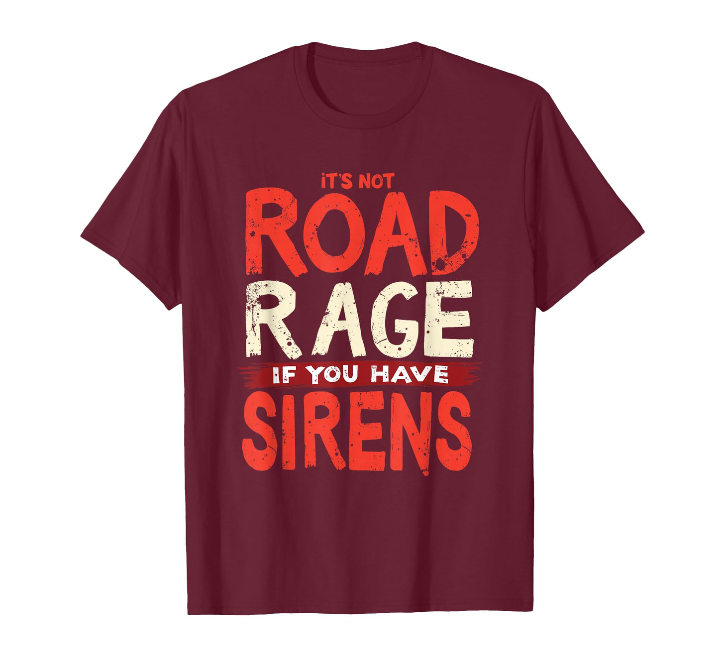 It's Not Road Rage If You Have Sirens T-Shirt